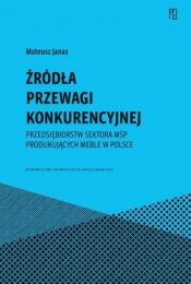 Źródła przewagi konkurencyjnej przedsiębiorstw sektora MŚP produkujących meble w Polsce - Mateusz Janas