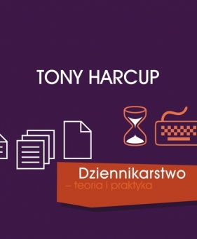 Dziennikarstwo teoria i praktyka - Harcup Tony
