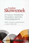 Sytuacja finansowa polskiego sektora przedsiębiorstw. Wybór artykułów Czesław Skowronek