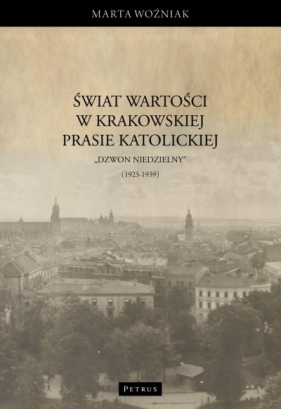 Świat wartości w krakowskiej prasie katolickiej - Marta Woźniak