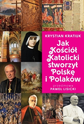 Jak Kościół Katolicki stworzył Polskę i Polaków - Kratiuk Krystian
