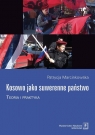 Kosowo jako suwerenne państwo Teoria i praktyka Patrycja Marcinkowska