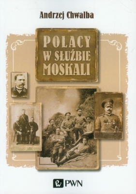 Polacy w służbie Moskali - Chwalba Andrzej