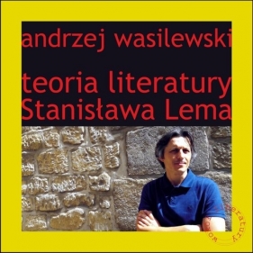 Teoria literatury Stanisława Lema - Wasilewski Andrzej