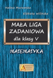 Mała liga zadaniowa dla klasy 5 - Wilińska Elżbieta, Murawska Halina