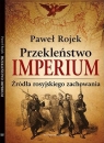 Przekleństwo imperium. Źródła rosyjskiego zachowania Rojek Paweł