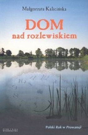 Dom nad rozlewiskiem - Kalicińska Małgorzata