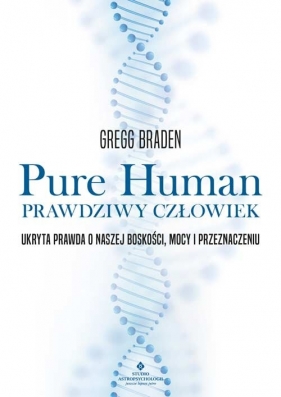 Pure Human - prawdziwy człowiek - Gregg Braden