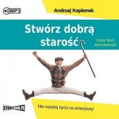 Stwórz dobrą starość.. audiobook - Kapłanek Andrzej
