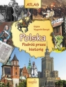 Atlas Polska Podróż przez historię Wygonik-Barzyk Edyta