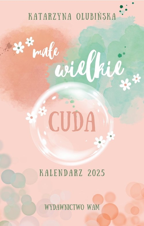 Kalendarz 2025. Małe wielkie cuda