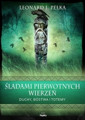 Śladami pierwotnych wierzeń - Leonard J. Pełka