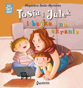 Tosia i Julek i bajka na ekranie - Magdalena Boćko-Mysiorska