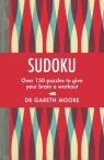 Sudoku: Over 150 puzzles to keep your synapses snapping Gareth Moore