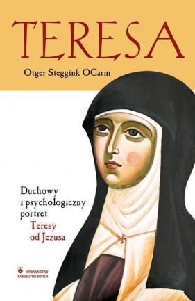 Teresa Duchowy i psychologiczny portret Teresy od Jezusa - Ocarm Otger Steggink