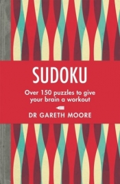 Sudoku: Over 150 puzzles to keep your synapses snapping - Gareth Moore