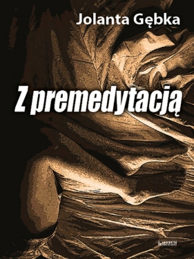 Z premedytacją - Jolanta Gębka