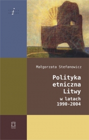 Polityka etniczna Litwy w latach 1990-2004 - Stefanowicz Małgorzata