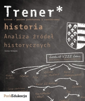 Trener Historia Analiza źródeł historycznych Poziom podstawowy i rozszerzony - Witkowski Czesław