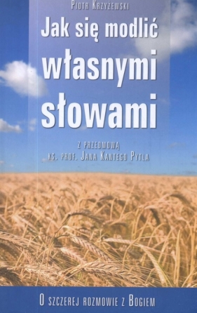 Jak się modlić własnymi słowami - Krzyżewski Piotr