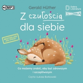 Z czułością dla siebie Co możemy zrobić aby być zdrowszym i szczęśliwszym (Audiobook) - Gerald Hüther