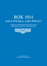 Rok 1914 Jaka Polska, jaki świat?