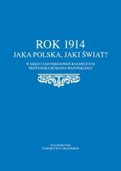 Rok 1914 Jaka Polska, jaki świat?