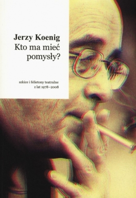 Kto ma mieć pomysły? - Koenig Jerzy<br />