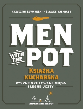 Men with the Pot książka kucharska - Szymański Krzysztof, Kalkraut Sławek
