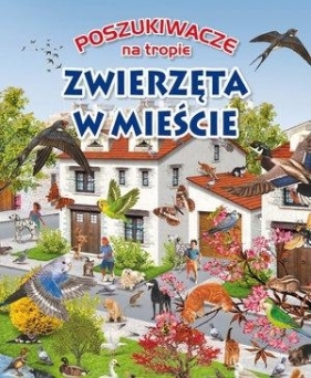 Poszukiwacze na tropie. Zwierzęta w mieście - Opracowanie zbiorowe