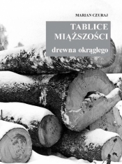 Tablice miąższości drewna okrągłego - Marian Czuraj