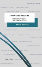 Tropienie Miłosza. Hermeneutyczna bio-grafia poety - Marek Bernacki