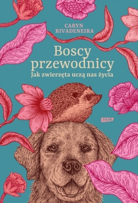 Boscy przewodnicy. Jak zwierzęta uczą nas życia - Caryn Rivadeneira