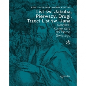 List św. Jakuba Pierwszy Drugi Trzeci List św. Jana - Kelly Anderson, Daniel Keating