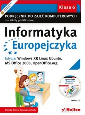 Informatyka Europejczyka 6 Podręcznik z płytą CD Edycja Windows XP Linux Ubuntu MS Office 2003 OpenOffice.org - Danuta Kiałka, Katarzyna Kiałka