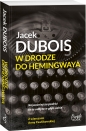 W drodze do Hemingwaya - Jacek Dubois