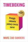 Timeboxing. Potęga robienia jednej rzeczy naraz Marc Zao-Sanders