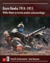 Bzura Rawka 1914-1915. Wielka Wojna na terenie powiatu sochaczewskiego - Jakub Wojewoda, Paweł M. Rozdżestwieński