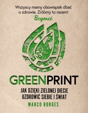 Greenprint. Jak dzięki zielonej diecie zmienić siebie i świat na lepsze - Borges Marco