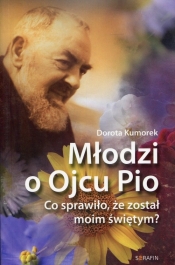 Młodzi o Ojcu Pio - Kumorek Dorota