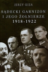 Sądecki garnizon i jego żołnierze 1918-1922  Giza Jerzy