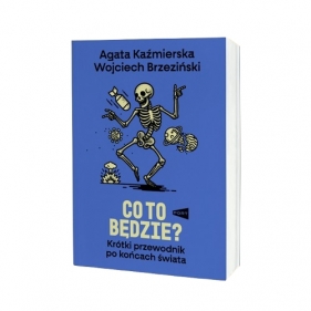 Co to będzie? Krótki przewodnik po końcach świata - Wojciech brzeziński, Agata Kaźmierska