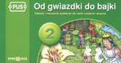 Od gwiazdki do bajki 2 Zabawy i ćwiczenia sylabowe do nauki czytania i pisania