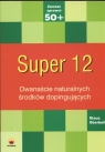 Super 12. Dwanaście naturalnych  środków dopingujących