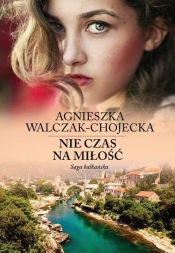 Nie czas na miłość - Walczak-Chojecka Agnieszka
