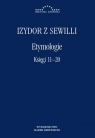 Etymologie. Księgi 11-20 Izydor z Sewilli