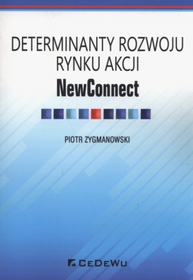 Determinaty rozwoju rynku akcji NewConnect - Zygmanowski Piotr