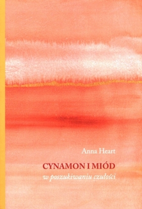 Cynamon i miód w poszukiwaniu czułości - HEART ANNA
