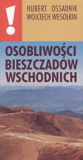 Osobliwości Bieszczadów wschodnich - Ossadnik Hubert, Wesołkin Wojciech