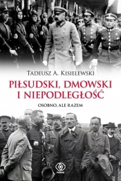 Piłsudski Dmowski i niepodległość - Kisielewski Tadeusz A.